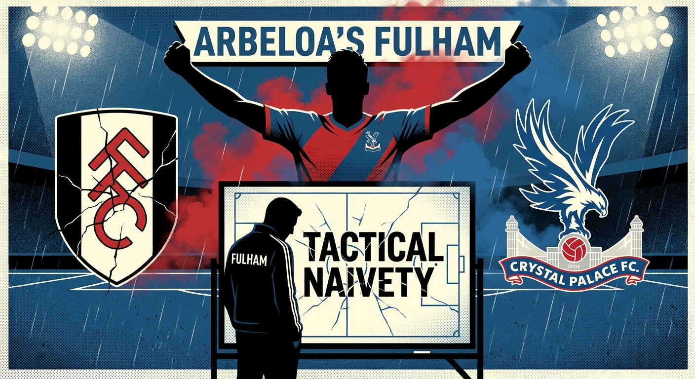 Tactical Naivety: How Palace Picked Apart Arbeloa's Fulham